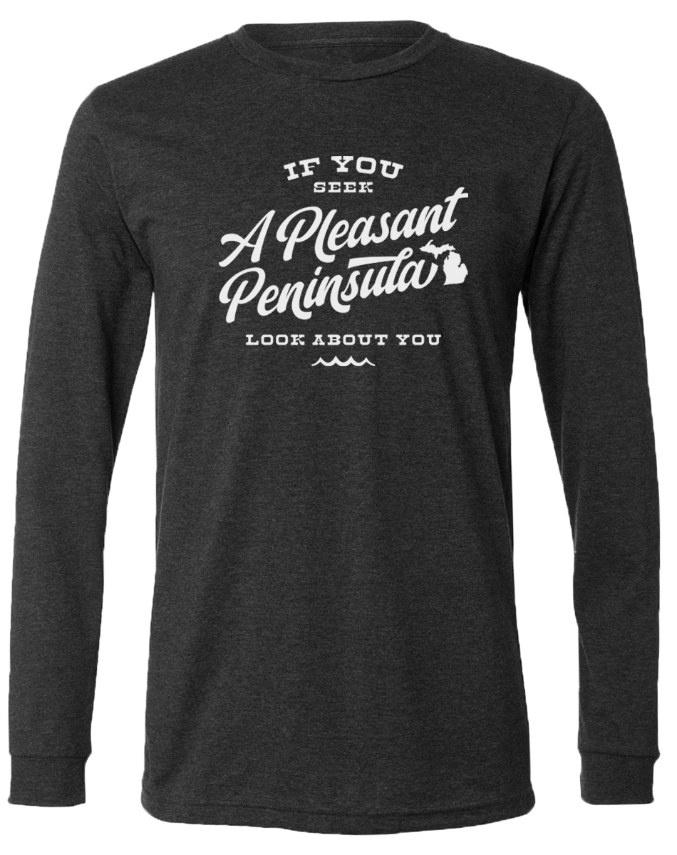 If You Seek A Pleasant Peninsula Long Sleeve T-Shirt