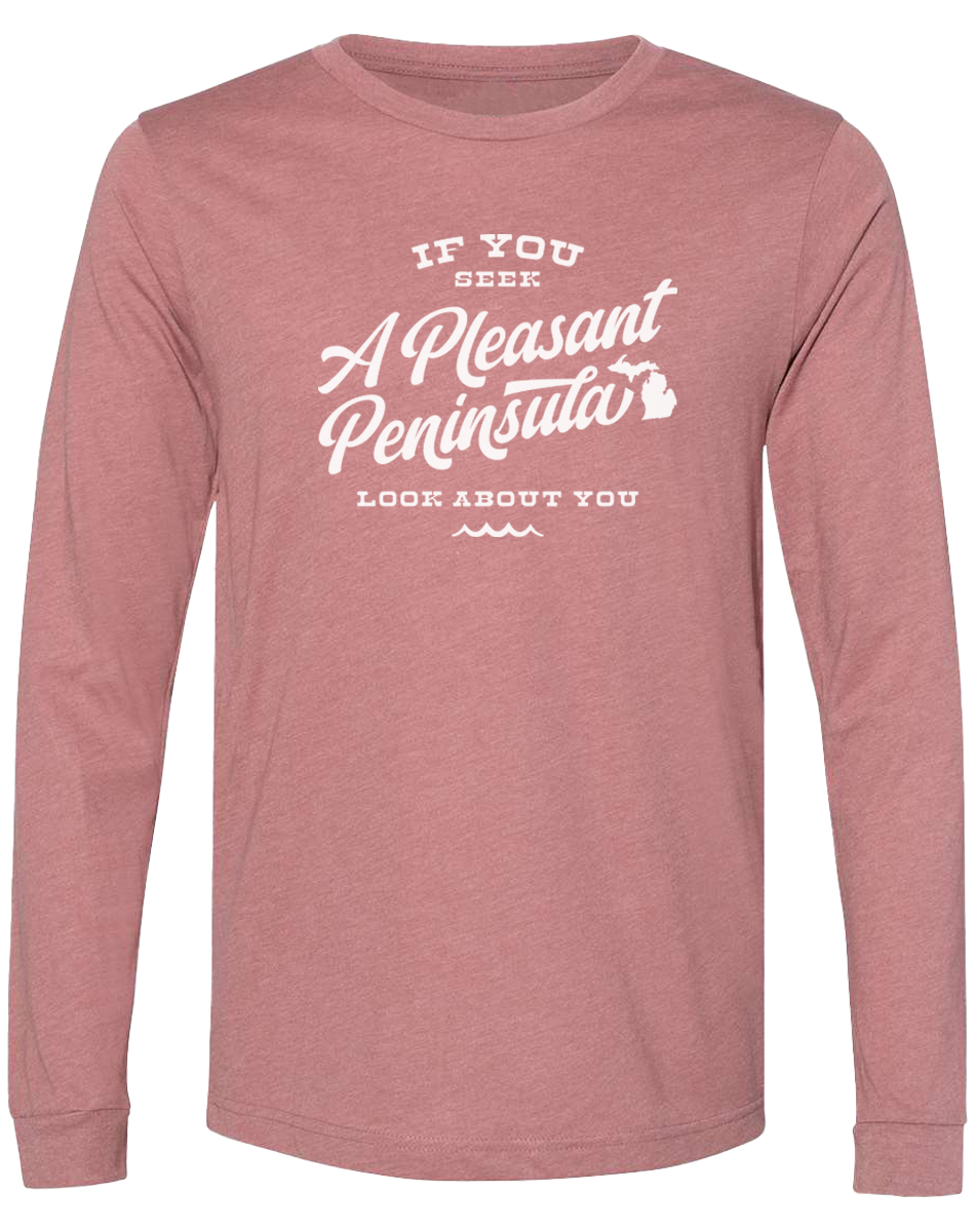 If You Seek A Pleasant Peninsula Long Sleeve T-Shirt