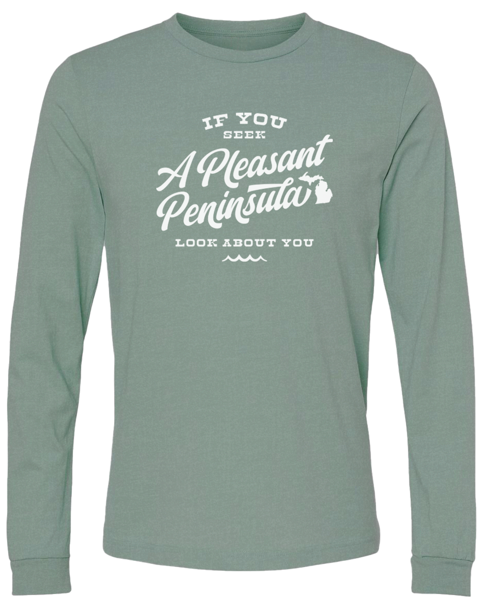 If You Seek A Pleasant Peninsula Long Sleeve T-Shirt