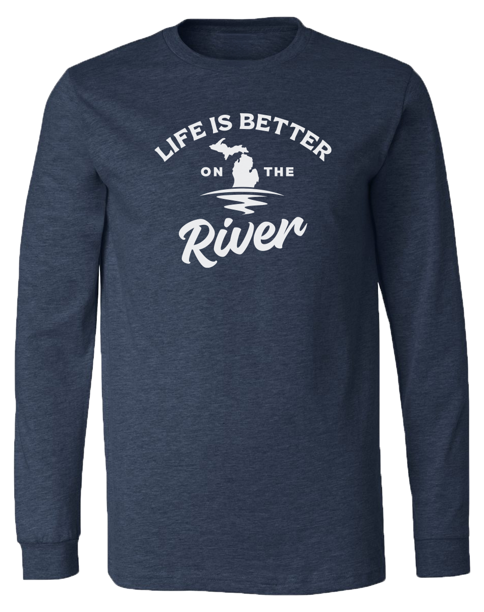 Life is Better on the River Long Sleeve T-Shirt