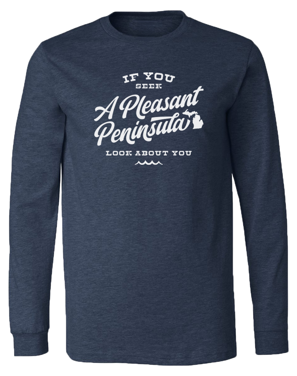 If You Seek A Pleasant Peninsula Long Sleeve T-Shirt